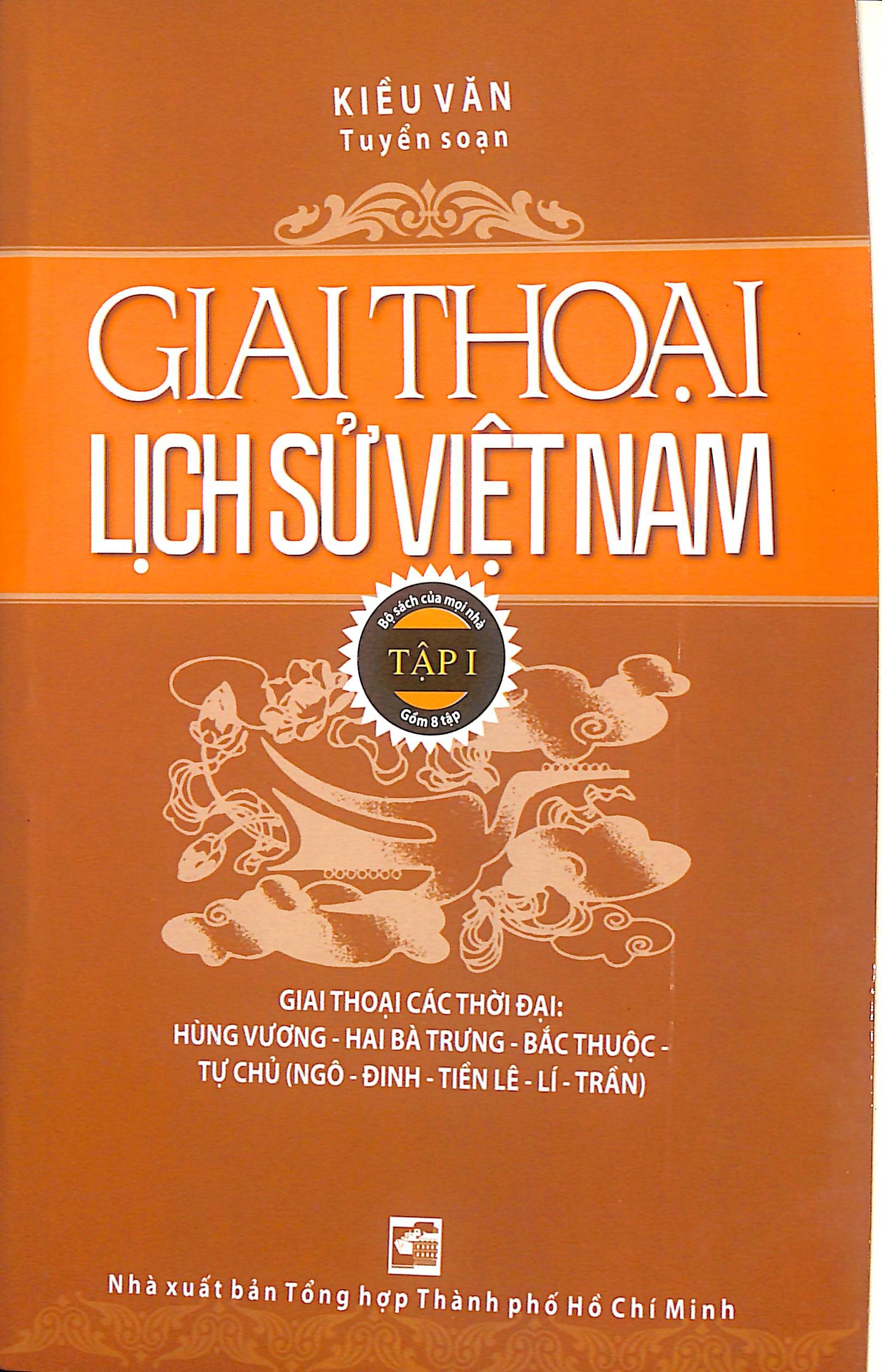 Giai thoại lịch sử Việt Nam - Tập I: Giai thoại các thời Hùng Vương - Hai Bà Trưng - Bắc Thuộc - Tự chủ (Ngô - Đinh - Tièn Lê - Lí - Trần)