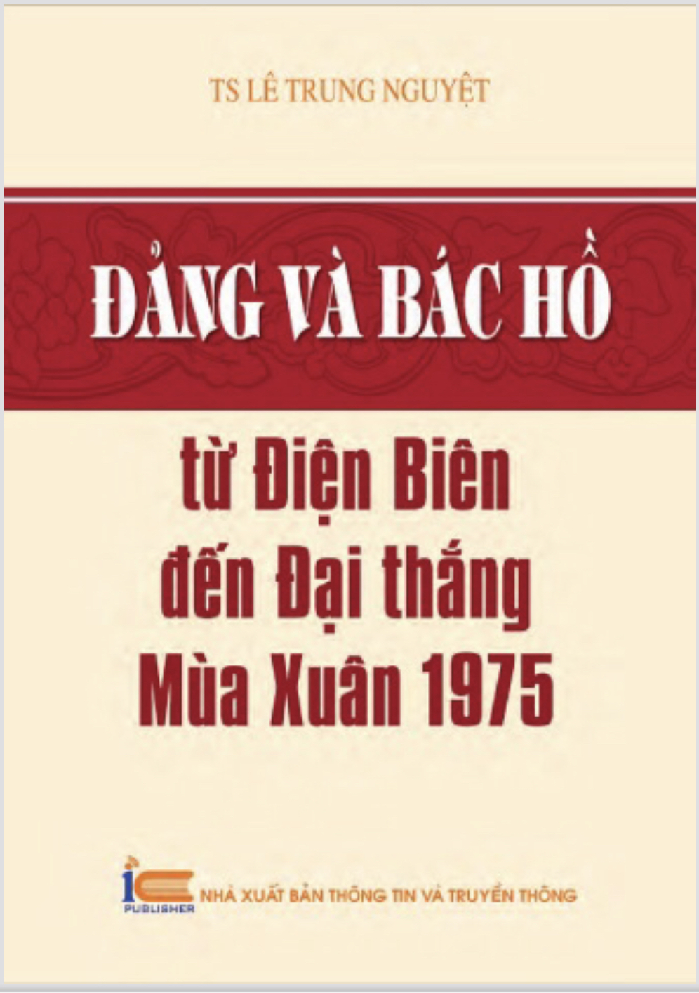 ĐẢNG VÀ BÁC HỒ TỪ ĐIỆN BIÊN ĐẾN ĐẠI THẮNG MÙA XUÂN 1975