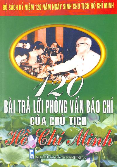 120 Bài trả lời phỏng vấn báo chí của Chủ tịch Hồ Chí Minh