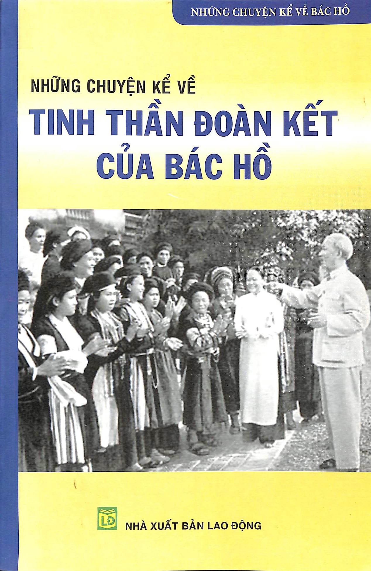 Những chuyện kể về tinh thần đoàn kết của Bác Hồ