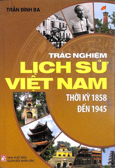 Trắc nghiệm lịch sử Việt Nam thời kỳ 1858 đến 1945