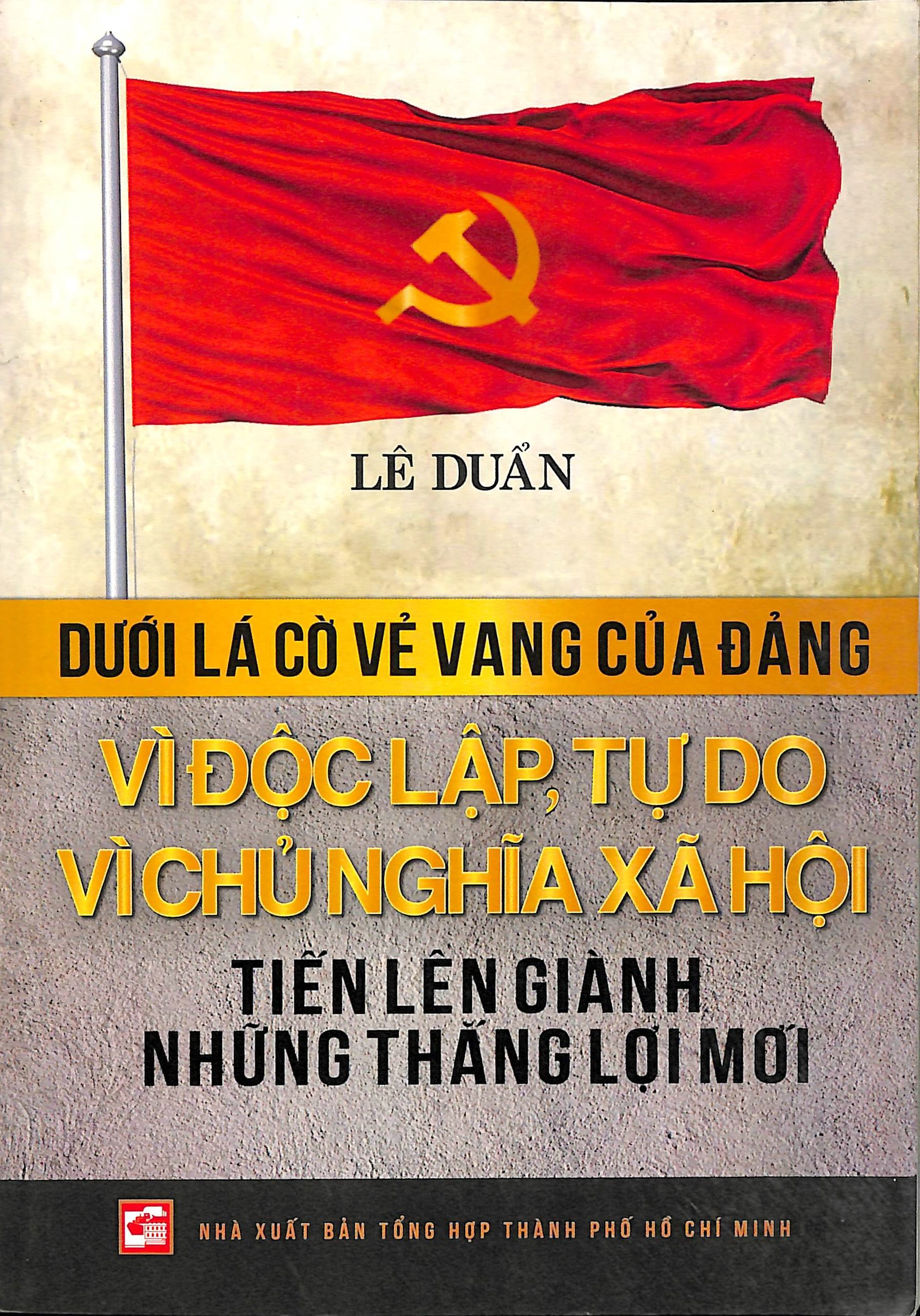 Dưới lá cờ vẻ vang của Đảng - Vì độc lập tự do vì chủ nghĩa Xã hội - Tiến lên giành những thắng lợi