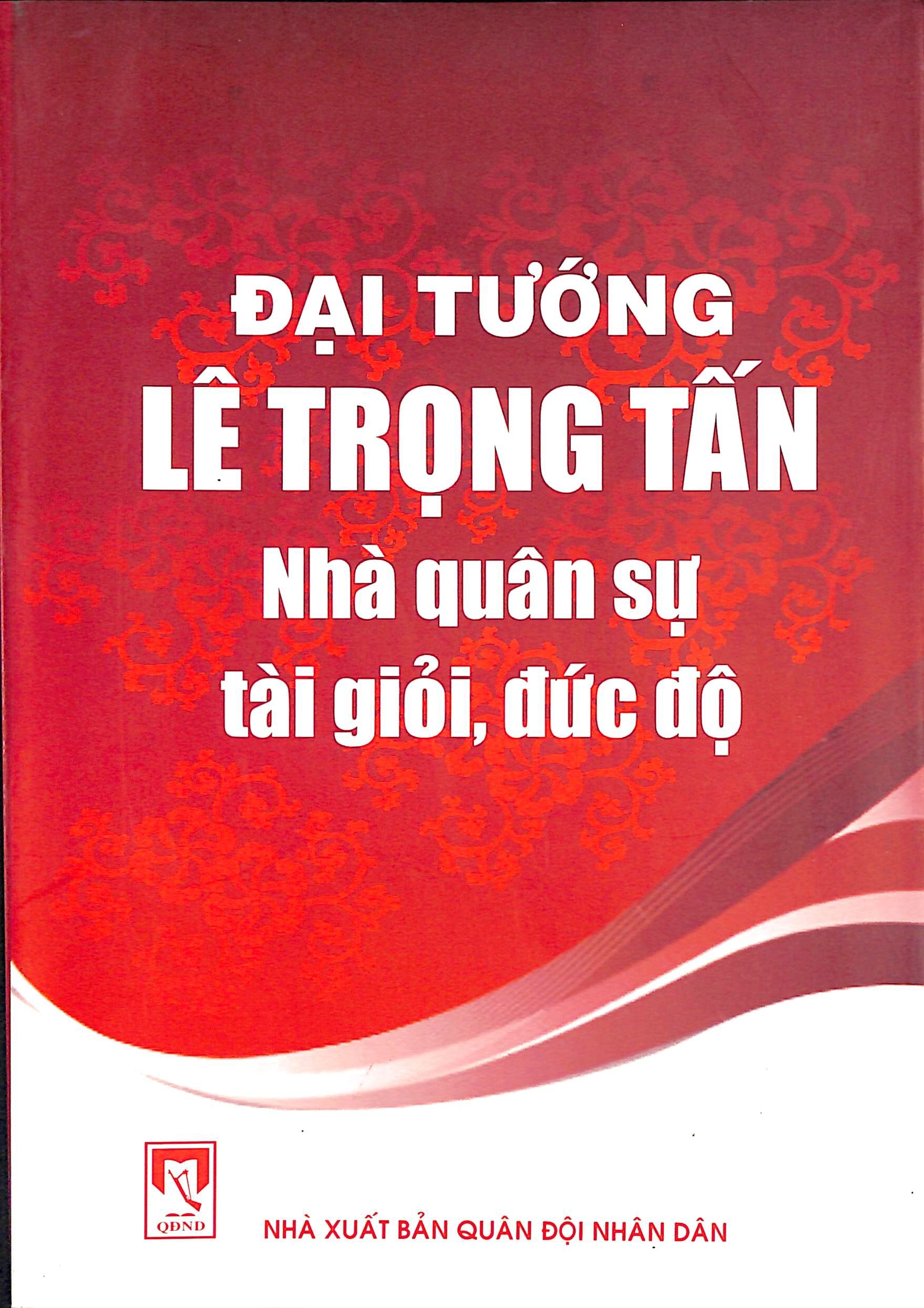 Đại tướng Lê Trọng Tấn - Nhà quân sự tài giỏi, đức độ