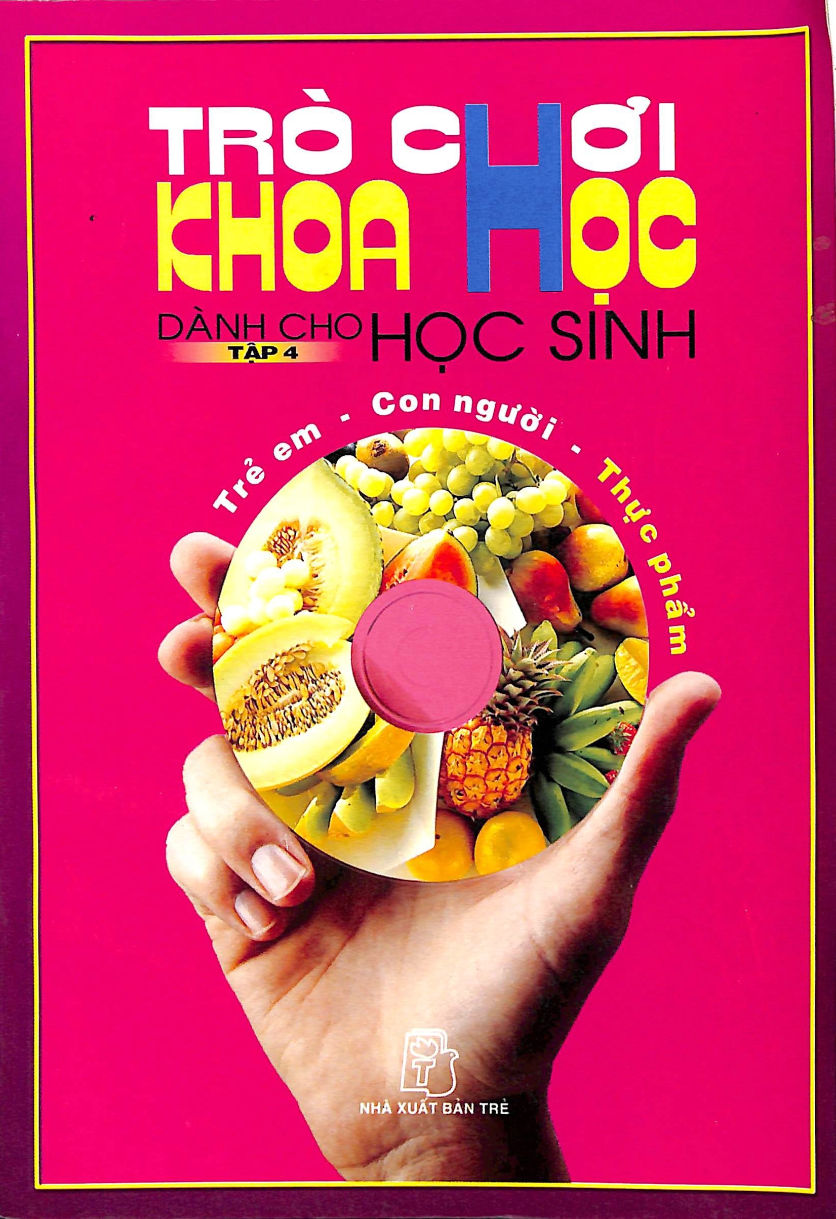 Trò chơi khoa học dành cho học sinh - Tập 4: Trẻ em, con người, thực phẩm