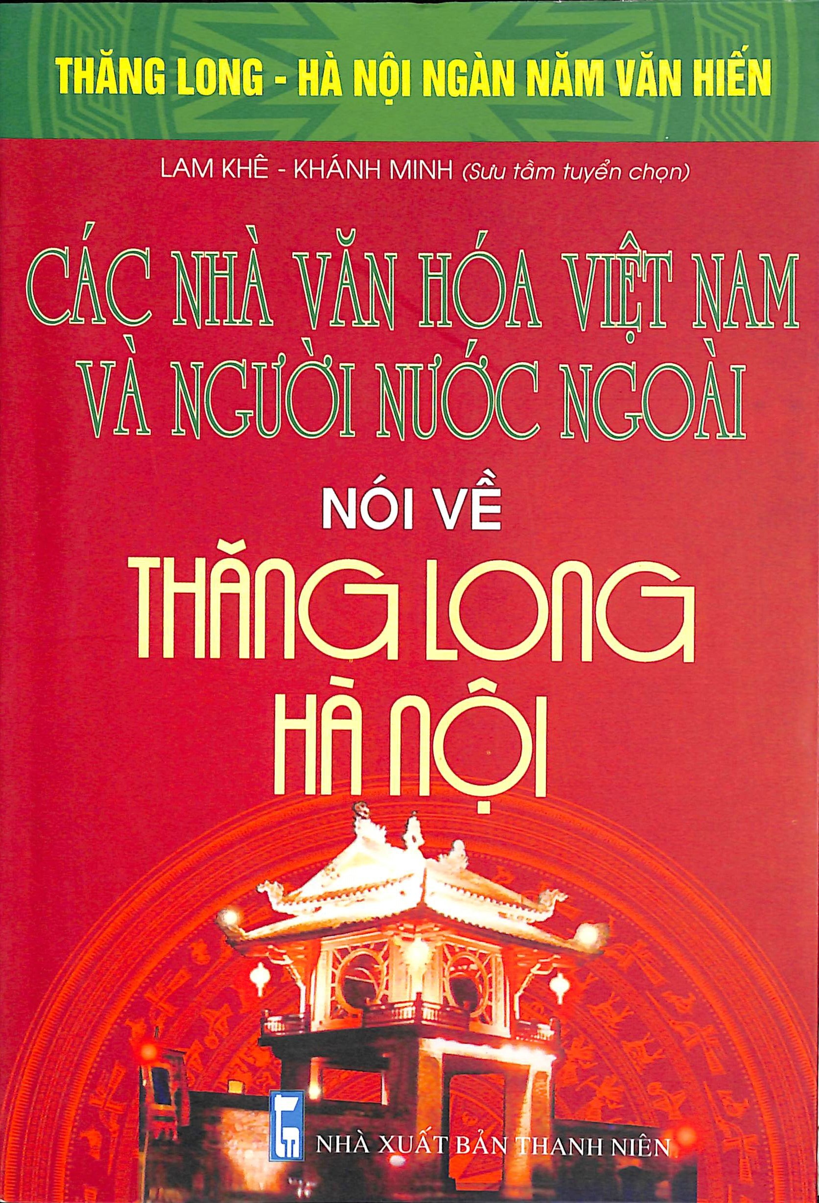 Các nhà văn hoá Việt Nam và người nước ngoài nói về Thăng Long - Hà Nội