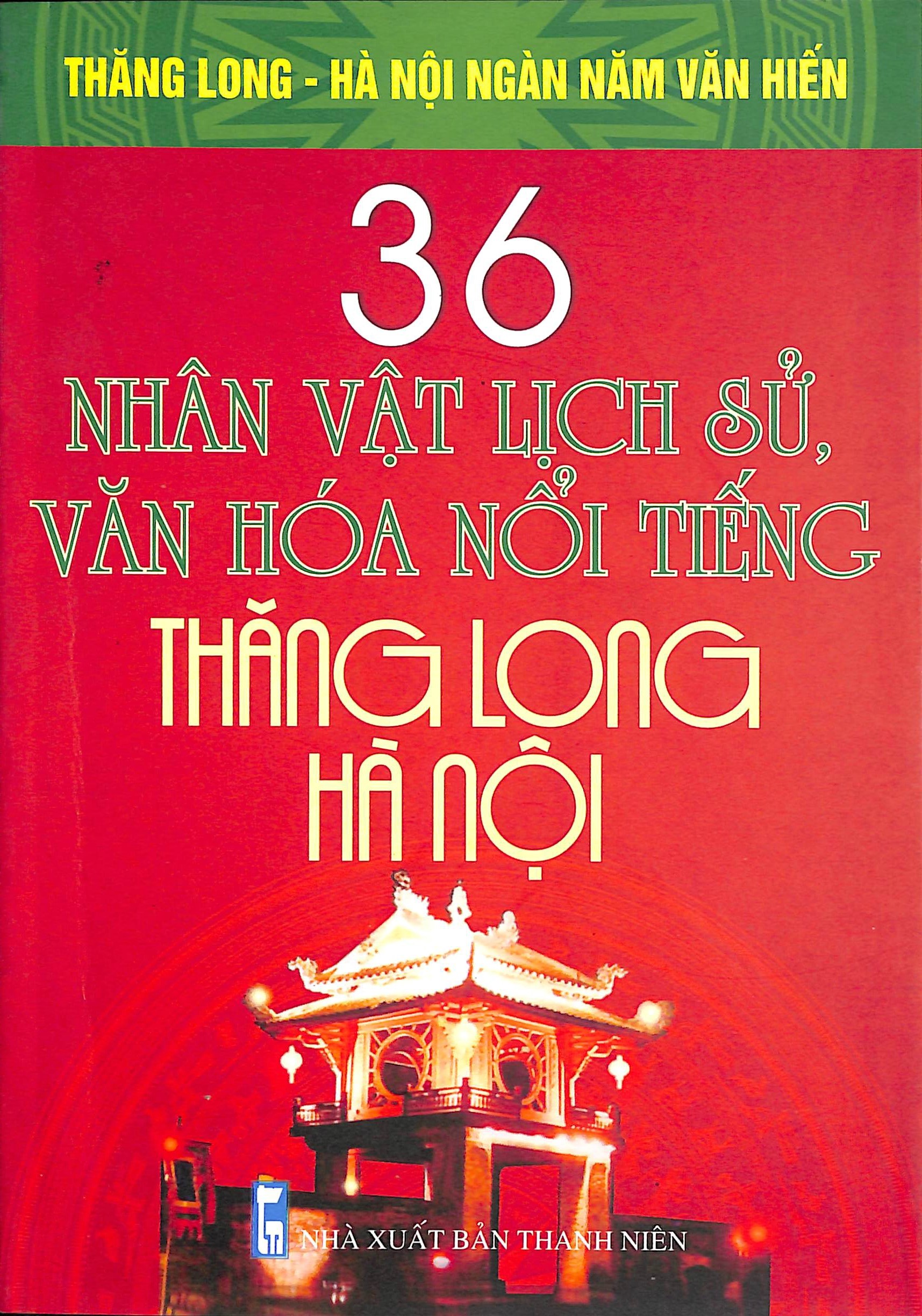 36 nhân vật lịch sử, văn hoá nổi tiếng Thăng Long - Hà Nội