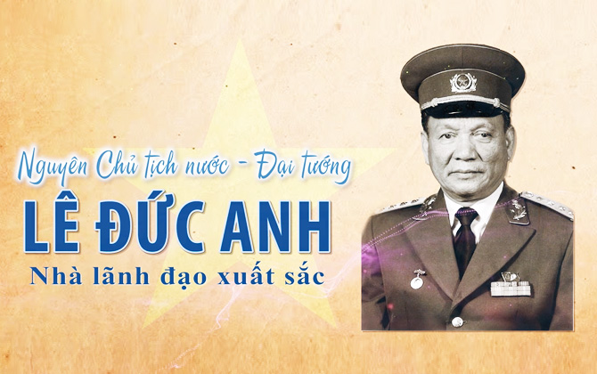 Nguyên Chủ tịch nước - Đại tướng Lê Đức Anh, nhà lãnh đạo xuất sắc