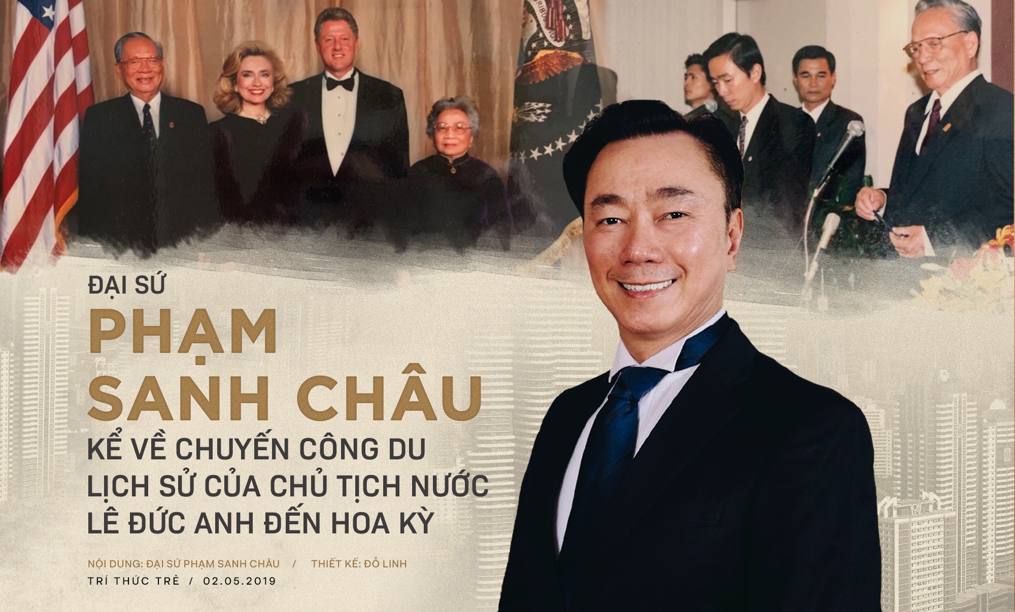 Đại sứ Phạm Sanh Châu kể về chuyến công du lịch sử của Chủ tịch nước Lê Đức Anh đến Hoa Kỳ