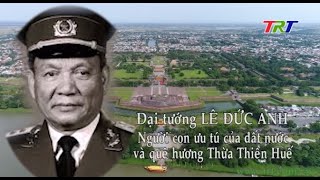 Đại tướng Lê Đức Anh - Người con ưu tú của đất nước và quê hương Thừa Thiên Huế