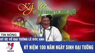 Kỷ niệm 100 năm ngày sinh Đại tướng Lê Đức Anh